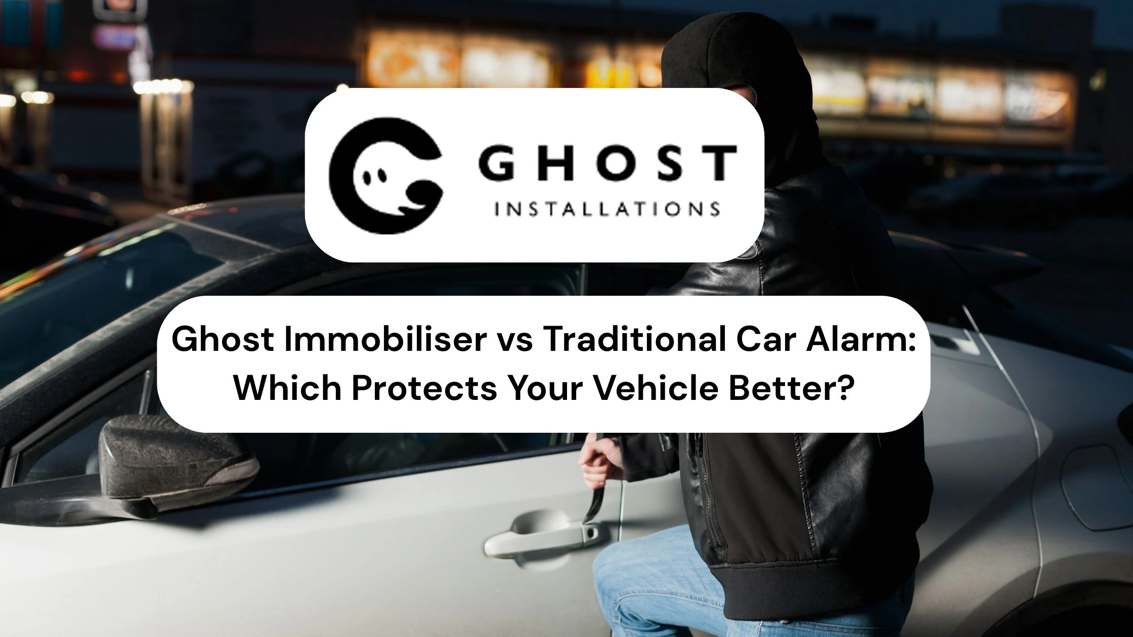 Ghost Immobiliser vs Traditional Car Alarm Which Protects Your Vehicle Better - Ghost Installations
