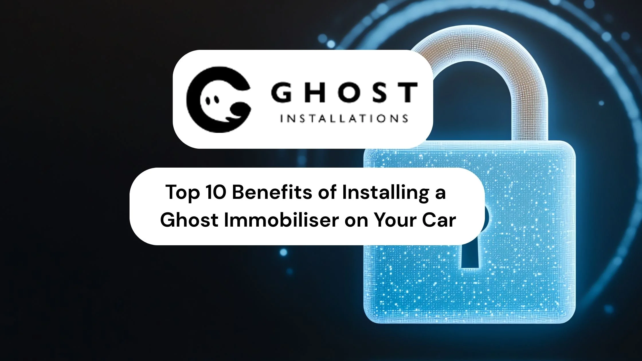 Top 10 Benefits of Installing a Ghost Immobiliser on Your Car - Ghost Installations