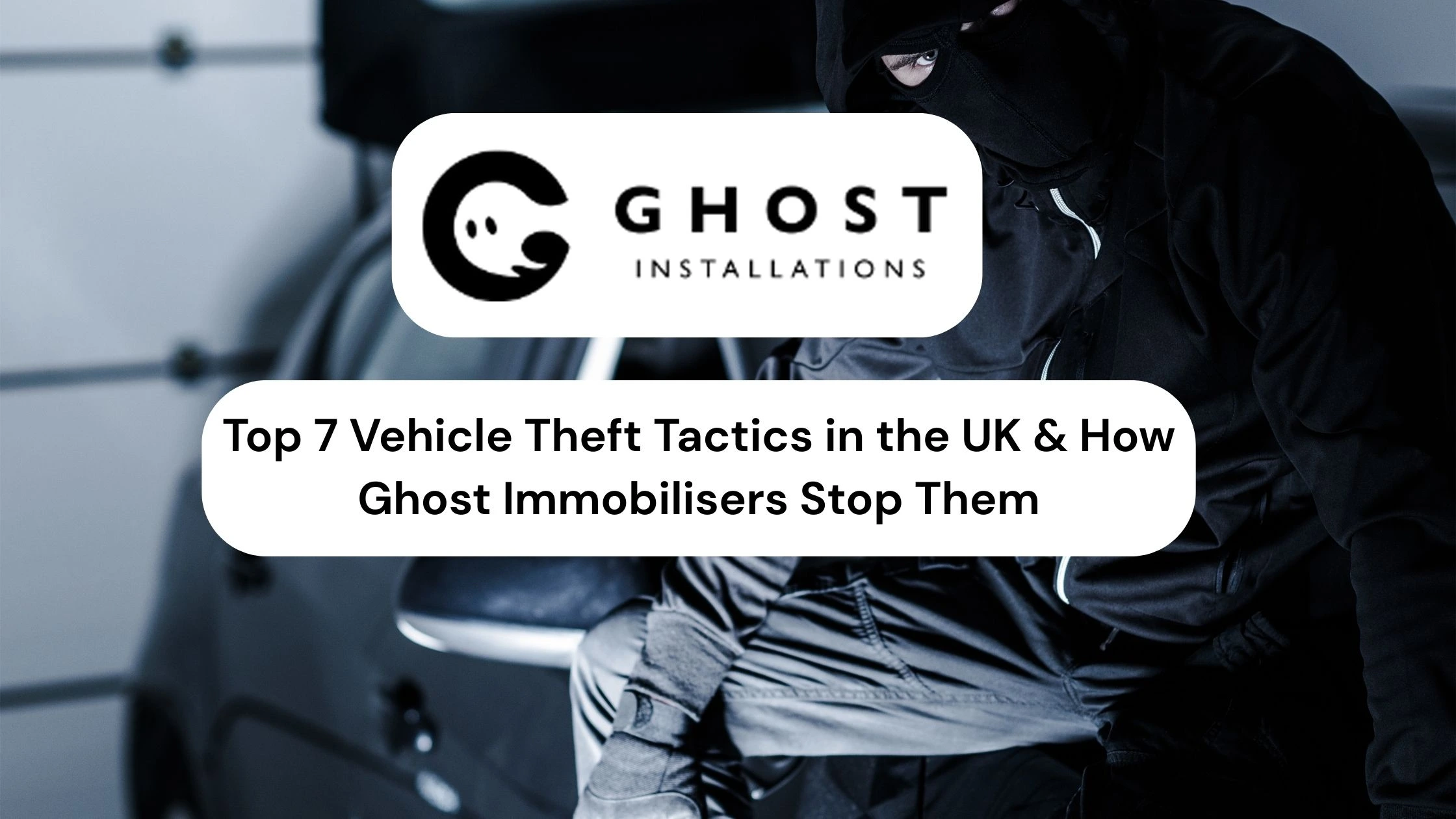Top 7 Vehicle Theft Tactics in the UK & How Ghost Immobilisers Stop Them - Ghost Installations