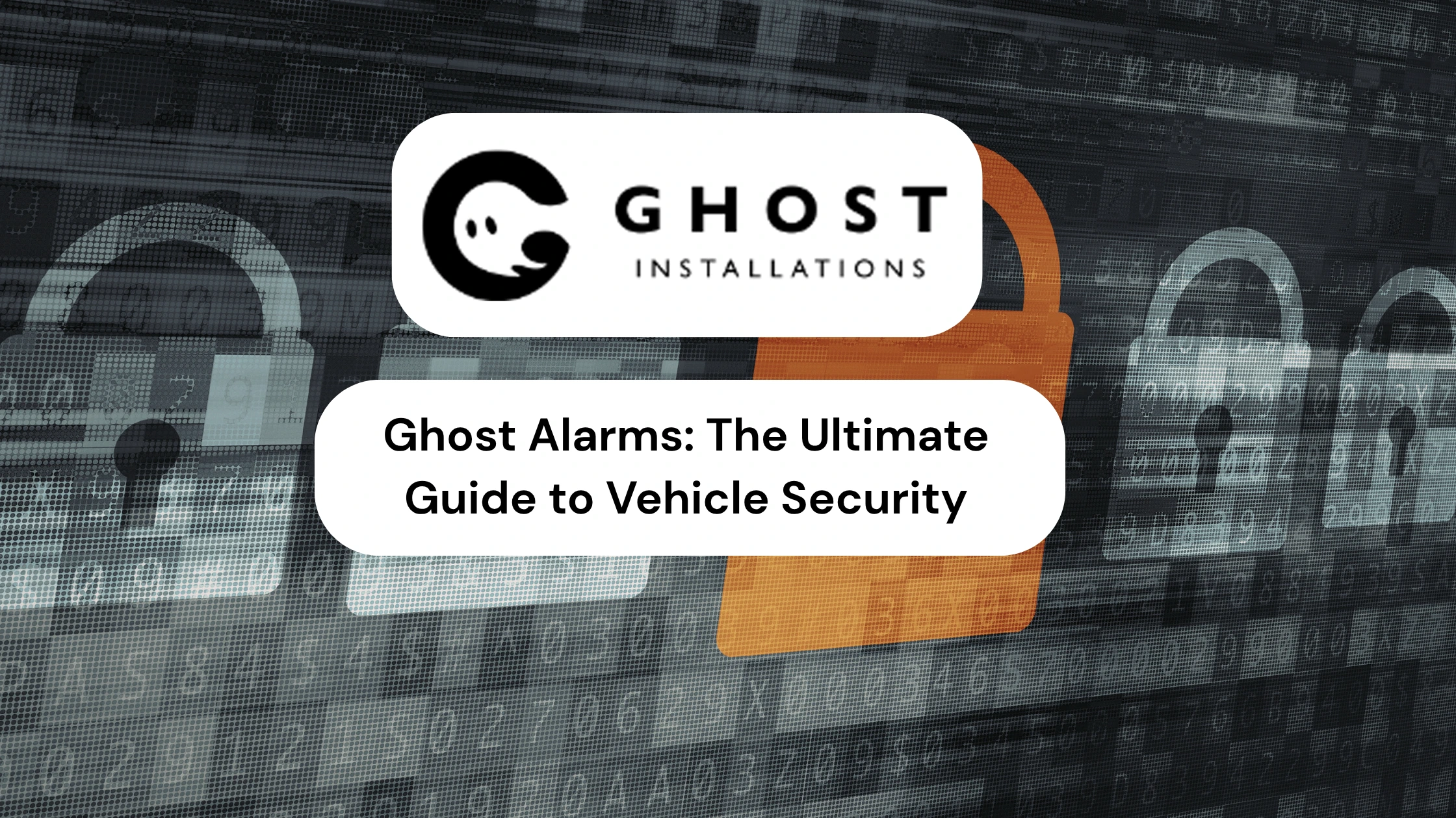 Ghost Alarms The Ultimate Guide to Vehicle Security - Ghost Installations